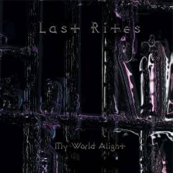 Last Rites (UK) : My World Alight